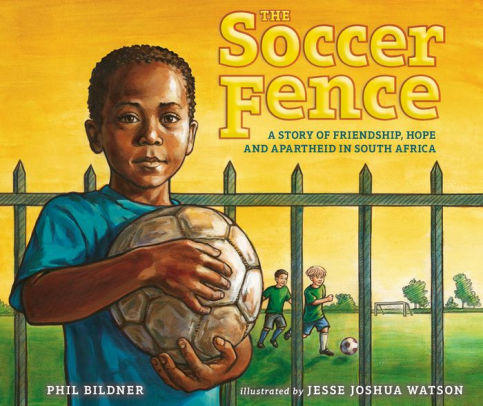 The Soccer Fence: A Story of Friendship, Hope and Apartheid in South Africa