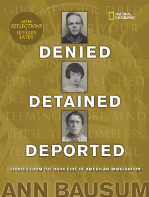 Denied, Detained, Deported: Stories from the Dark Side of American Immigration