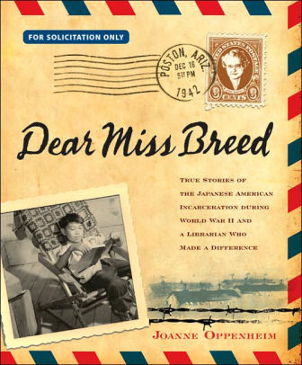 Dear Miss Breed: True Stories of the Japanese Incarceration During World War II and a Librarian Who Made a Difference