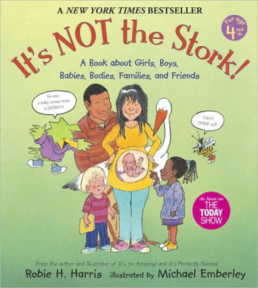 It's Not the Stork! A Book about Girls, Boys, Babies, Bodies, Families, and Friends