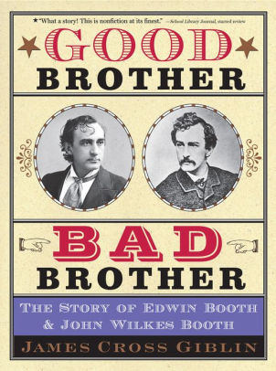 Good Brother, Bad Brother: The Story of Edwin Booth and John Wilkes Booth