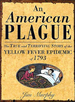 An American Plague: The True and Terrifying Story of the Yellow Fever Epidemic of 1793