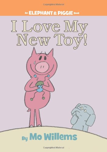 I Love My New Toy! (An Elephant & Piggie Book)