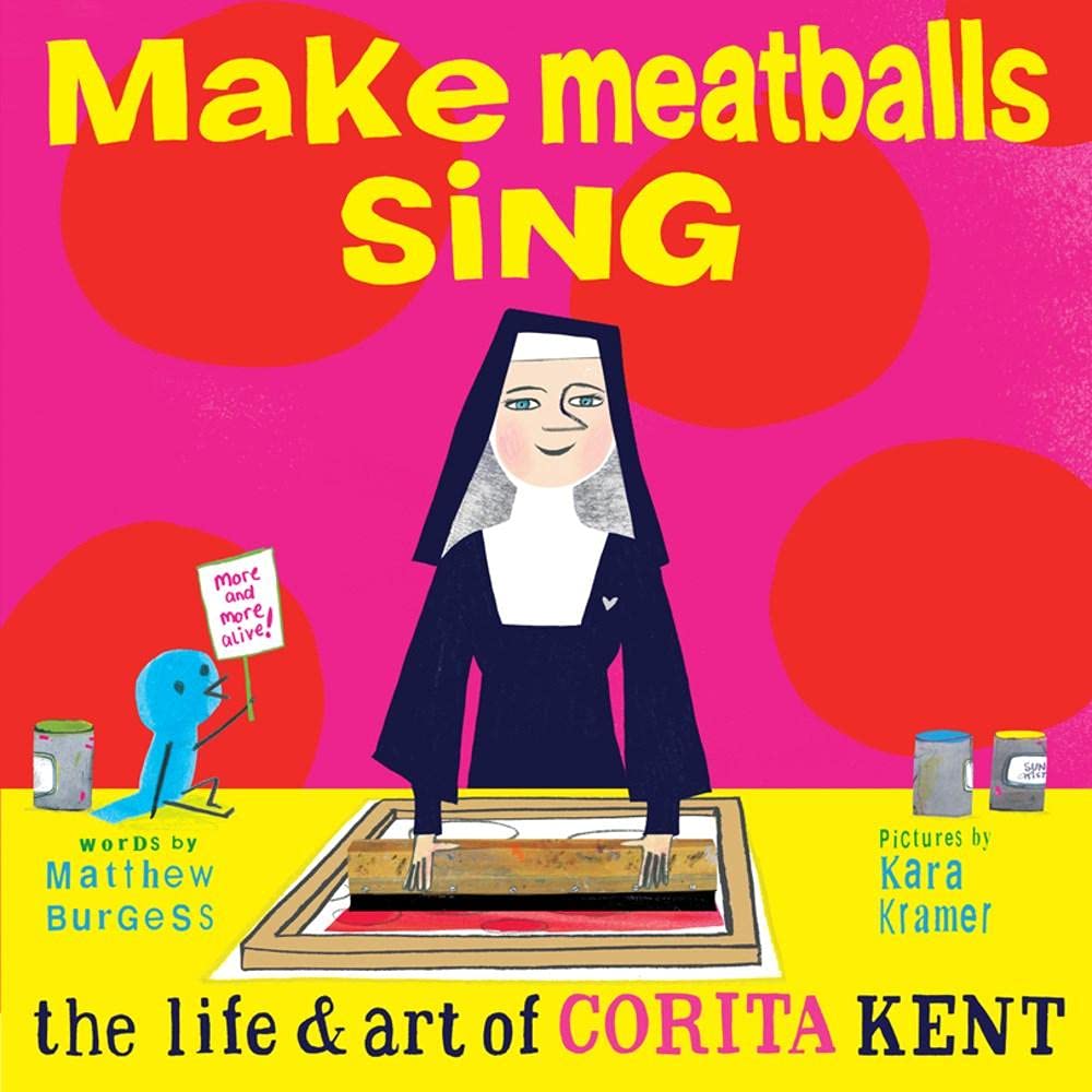 Make Meatballs Sing: The Life & Art of Corita Kent