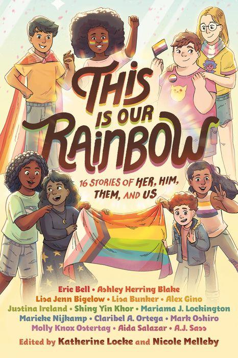 This is Our Rainbow: 16 Stories of Her, Him, Them, and Us