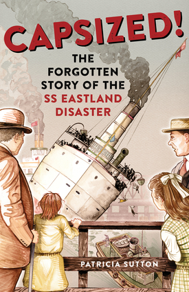 Capsized! The Forgotten Story of the SS Eastland Disaster