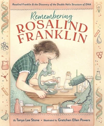 Remembering Rosalind Franklin: Rosalind Franklin & the Discovering of the Double-Helix Structure of DNA