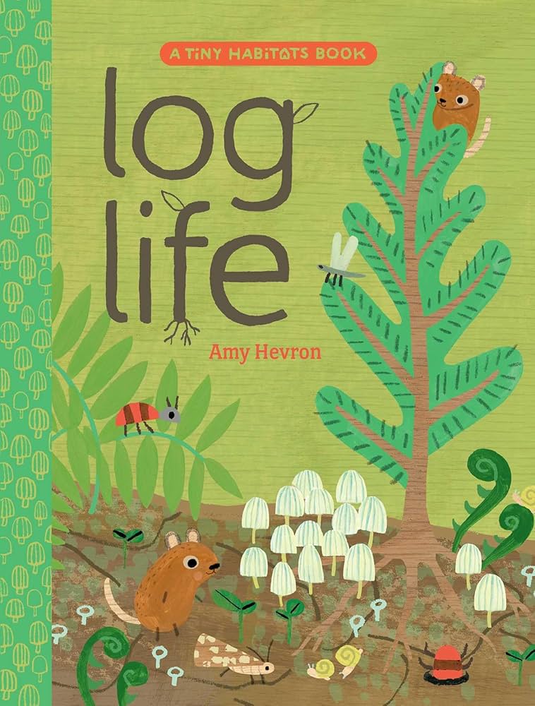 Log Life (A Tiny Habitats Book)