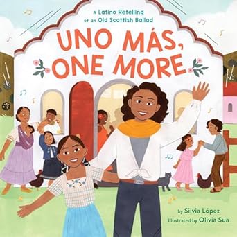Uno Mas, One More: A Latino Retelling of an Old Scottish Ballad