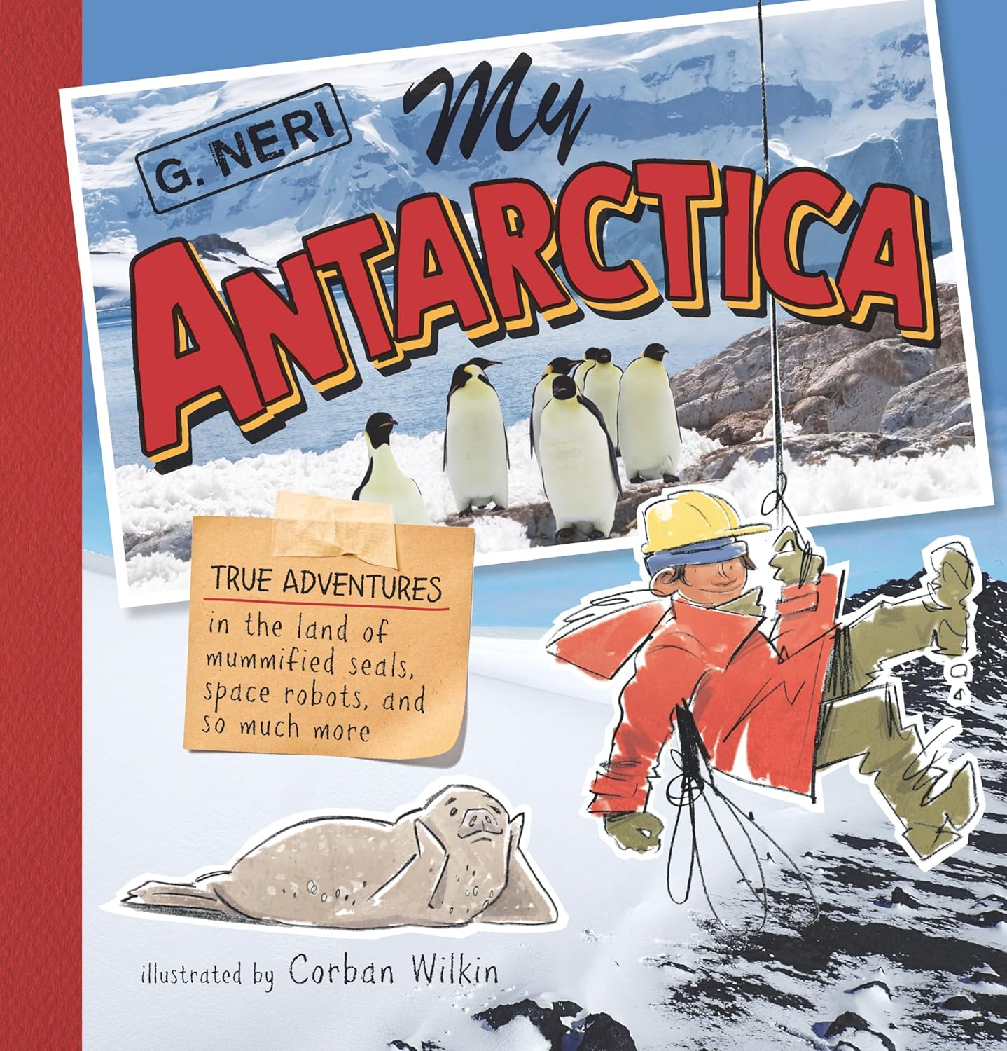 My Antarctica: True Adventures in the Land of Mummified Seals, Space Robots, and So Much More 