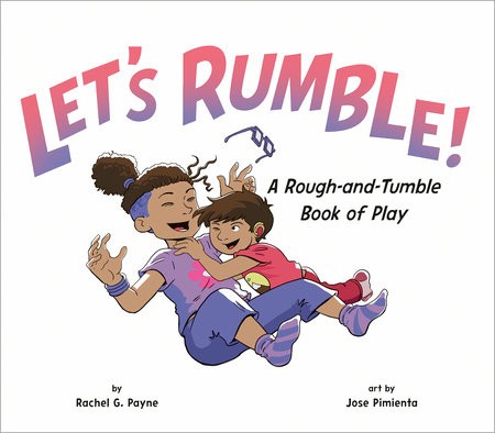Let's Rumble! A Rough-and-Tumble Book of Play