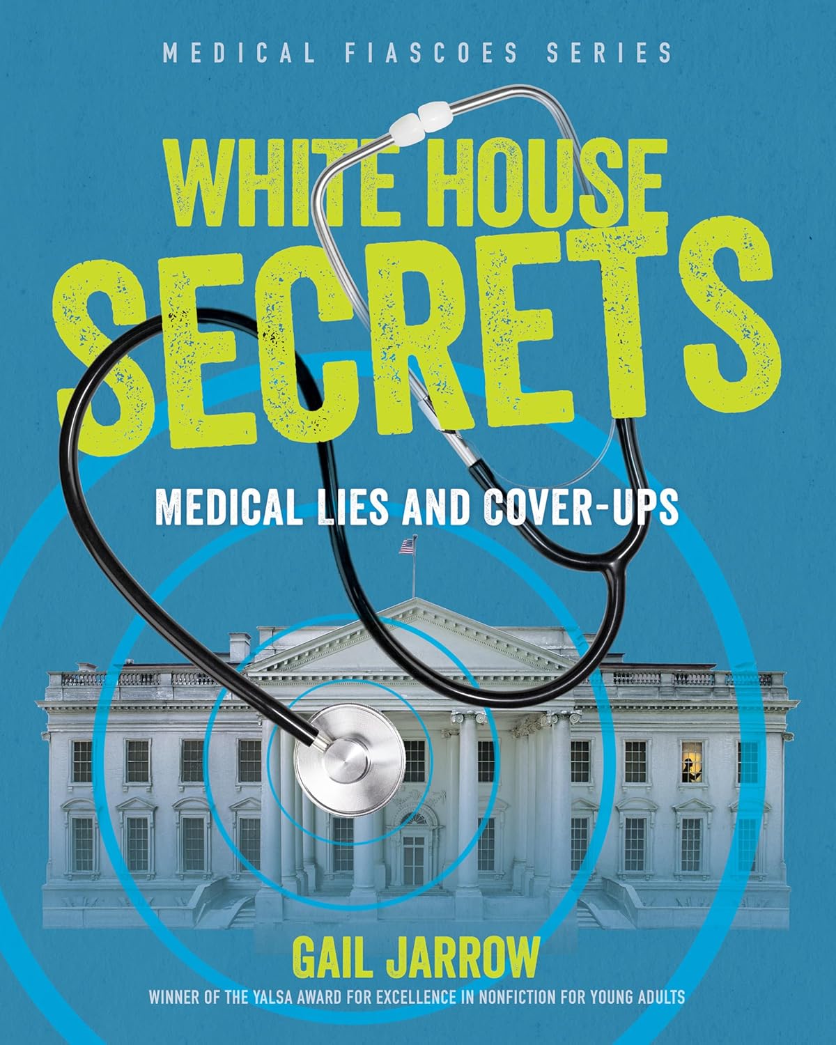 White House Secrets: Medical Lies and Cover-Ups (Medical Fiascoes Series)