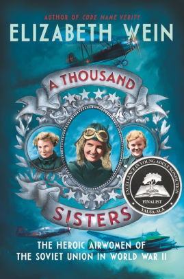 A Thousand Sisters: The Heroic Airwomen of the Soviet Union in World War II