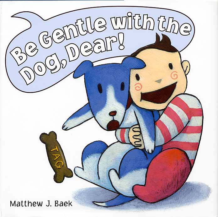 Be Gentle with the Dog, Dear!