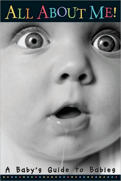 All About Me! A Baby's Guide to Babies