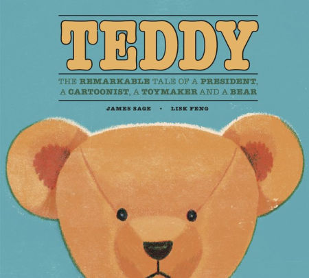 Teddy: The Remarkable Tale of a President, a Cartoonist, a Toymaker and a Bear