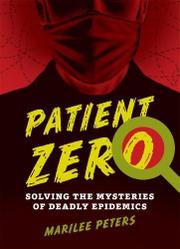 Patient Zero: Solving the Mysteries of Deadly Epidemics