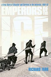 Emperors of the Ice: A True Story of Disaster and Survival in the Antarctic, 1910-13 