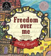 Freedom Over Me: Eleven Slaves, Their Lives and Dreams Brought to Life