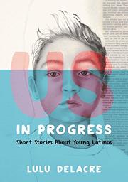Us, In Progress: Short Stories about Young Latinos