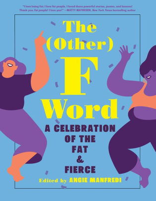The (Other) F Word: A Celebration of the Fat and Fierce