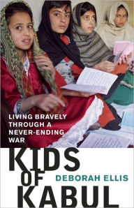 Kids of Kabul: Living Bravely Through a Never-Ending War